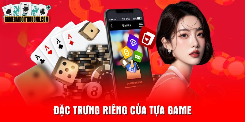 Đặc trưng riêng của tựa game