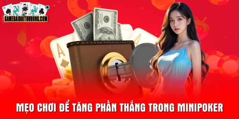 Mẹo chơi để tăng phần thắng trong minipoker