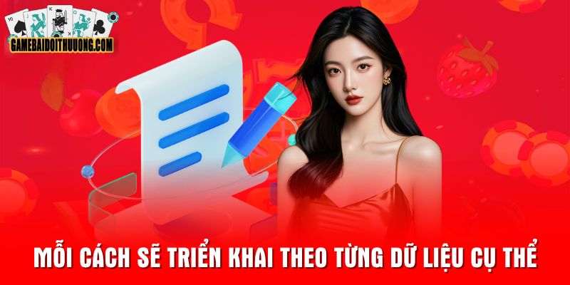 Mỗi cách sẽ triển khai theo từng dữ liệu cụ thể