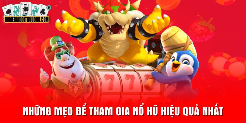 Những mẹo để tham gia nổ hũ hiệu quả nhất