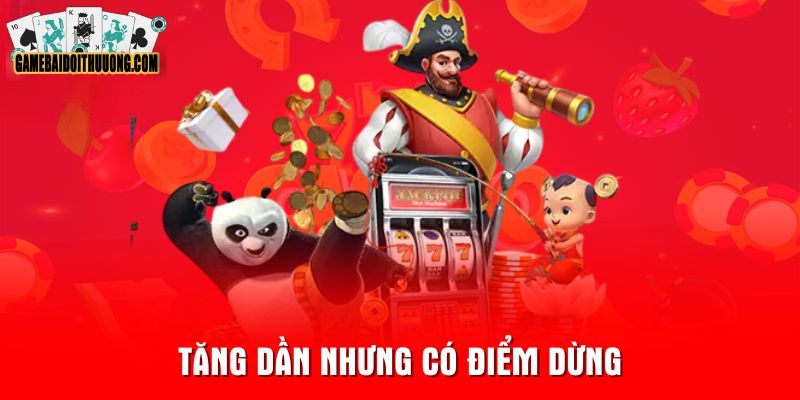 Tăng dần nhưng có điểm dừng