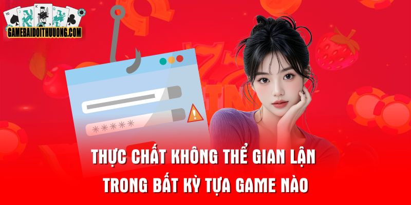 Thực chất không thể gian lận trong bất kỳ tựa game nào